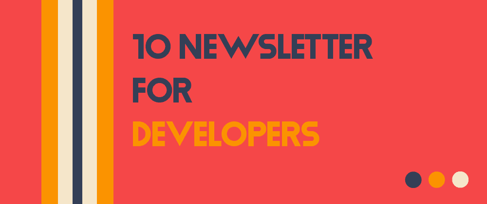 Cover image for 10+ Must-Subscribe Newsletters for Developers