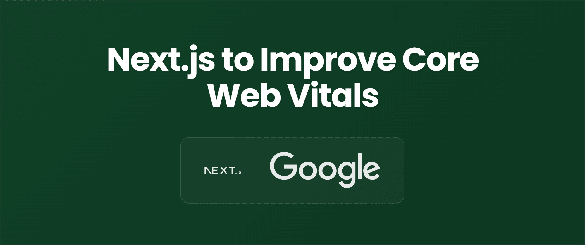 Cover image for How We Used Next.js to Improve Core Web Vitals for SaaS