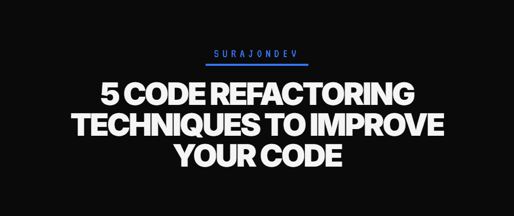 Cover image for 5 Code Refactoring Techniques to Improve Your Code