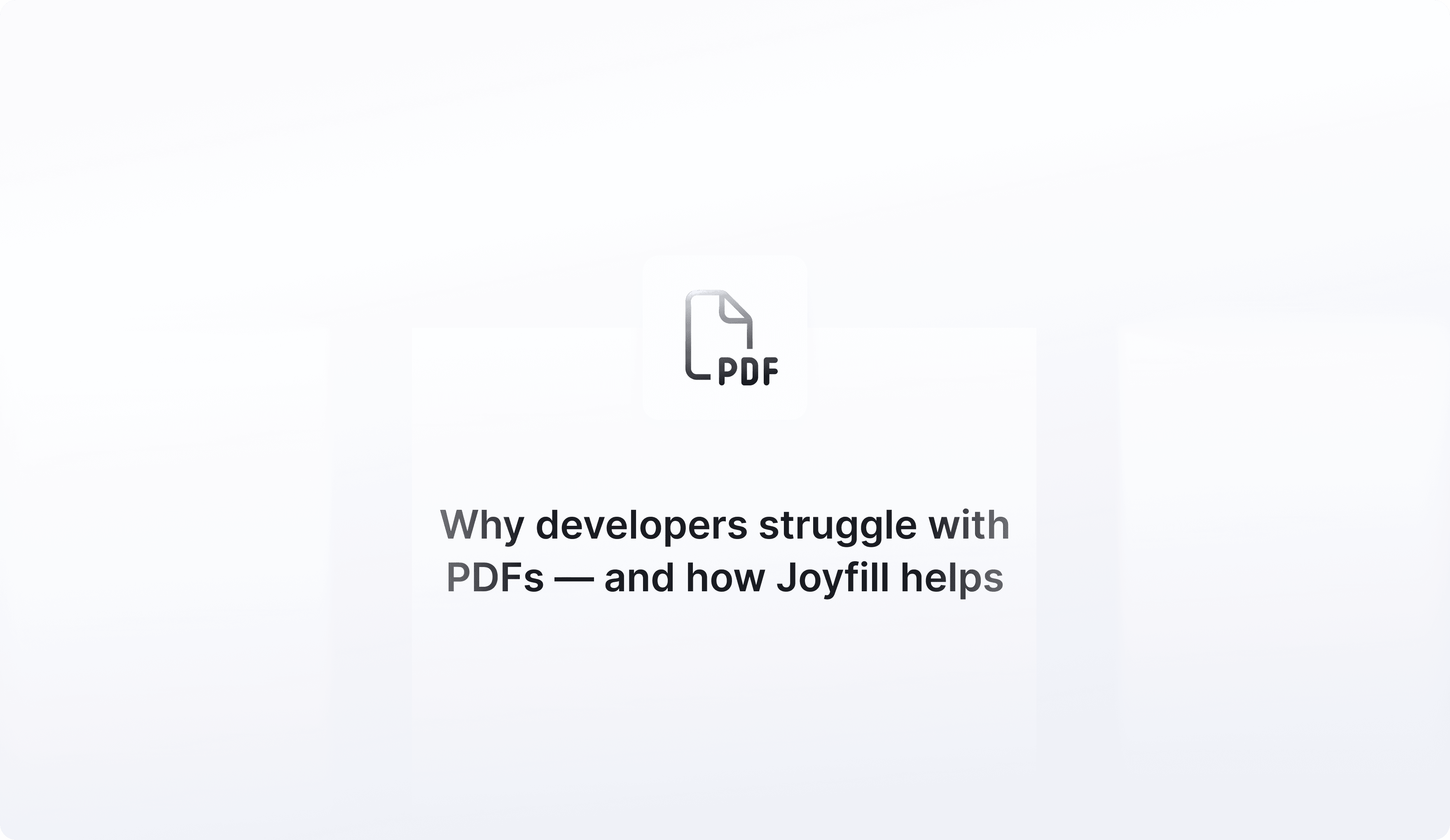 Why Developers Struggle with PDFs — and How Joyfill Helps